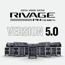 RIVAGE PM 数字调音台迎来V5.0版本固件更新，新功能兼具灵活性和兼容性！